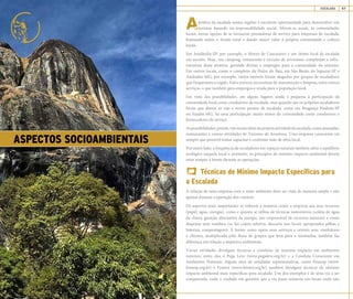 MANUAL DE BOAS PRÁTICAS ESCALADA 57
ASPECTOS SOCIOAMBIENTAIS
prática da escalada nestas regiões é excelente oportunidade para desenvolver um
turismo baseado na responsabilidade social. Abrem-se assim, às comunidades
locais, novas opções de se tornarem prestadoras de serviço para empresas de escalada,
limitando assim o êxodo rural e dando maior valor à própria comunidade e cultura
locais.
Em Analândia-SP, por exemplo, o Morro do Cuscuzeiro é um ótimo local de escalada
em arenito. Hoje, um camping, restaurante e circuito de arvorismo completam a infra-
estrutura deste atrativo, gerando divisas e empregos para a comunidade do entorno.
Em outros locais, como o complexo da Pedra do Baú, em São Bento do Sapucaí-SP e
Andradas-MG, por exemplo, vários imóveis foram alugados por grupos de escaladores
que frequentam a região. Estes imóveis necessitam de manutenção e limpeza, entre outros
serviços, o que também gera empregos e renda para a população local.
Em vista das possibilidades, em alguns lugares ainda é pequena a participação da
comunidade local como condutores de escalada, mas quando são os próprios escaladores
locais que abrem as vias e novos pontos de escalada, como em Bragança Paulista-SP
ou Itajubá-MG, há uma participação muito maior da comunidade como condutores e
fornecedores de serviço.
Aspossibilidades,porém,vãomuitoalémdaprópriaatividadedeescalada,comopousadas,
restaurantes e outras atividades de Turismo de Aventura. Uma empresa consciente vai
sempre que possível tentar capacitar e contratar mão de obra local.
Por outro lado, a frequência de escaladores em espaços naturais também afeta o equilíbrio
ecológico naquele local e, portanto, os princípios de mínimo impacto ambiental devem
estar sempre à frente durante as operações.
Técnicas de Mínimo Impacto Específicas para
a Escalada
A relação de uma empresa com o meio ambiente deve ser vista de maneira ampla e não
apenas durante a operação dos roteiros.
Os aspectos mais importantes se referem à maneira como a empresa usa seus recursos
(papel, água, energia), como e quanto se utiliza de técnicas sustentáveis (coleta de água
da chuva, geração alternativa de energia, uso responsável de recursos naturais) e como
dispensa seus resíduos (se faz coleta seletiva, descarta nos locais apropriados pilhas e
baterias, compostagem). A forma como opera seus serviços e orienta seus condutores
e clientes, multiplicada pelo fluxo de grupos que leva para a montanha, também faz
diferença em relação a impactos ambientais.
Várias entidades divulgam técnicas e condutas de mínimo impacto em ambientes
naturais, entre elas o Pega Leve (www.pegaleve.org.br) e a Conduta Consciente em
Ambientes Naturais. Alguns sites de entidades representativas, como Femesp (www.
femesp.org.br) e Femerj (www.femerj.org.br) também divulgam técnicas de mínimo
impacto ambiental mais específicas para escalada. Um dos exemplos é de uma via a ser
conquistada, onde o cuidado em garantir que a via passe somente em locais onde não
 