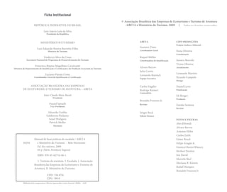 Manual de boas práticas de escalada / ABETA
M294 e Ministério do Turismo. – Belo Horizonte:
	 Ed. dos autores, 2009.
	 64 p. (Série Aventura Segura)
	
	 ISBN: 978-85-62714-06-1
	 1. Turismo de aventura. 2. Escalada. I. Associação
	 Brasileira das Empresas de Ecoturismo e Turismo de
	 Aventura. II. Ministério do Turismo.
	 CDD: 338.4791
	 	 CDU: 380.8
Bibliotecária responsável: Maria Aparecida Costa Duarte CRB/6 – 1047
Ficha Institucional
REPÚBLICA FEDERATIVA DO BRASIL
Luiz Inácio Lula da Silva
Presidente da República
MINISTÉRIO DO TURISMO
Luiz Eduardo Pereira Barretto Filho
Ministro do Turismo
Frederico Silva da Costa
Secretário Nacional de Programas de Desenvolvimento do Turismo
Francisca Regina Magalhães Cavalcante
Diretora do Departamento de Qualificação e Certificação e de Produção Associada ao Turismo
Luciano Paixão Costa
Coordenador-Geral de Qualificação e Certificação
ASSOCIAÇÃO BRASILEIRA DAS EMPRESAS
DE ECOTURISMO E TURISMO DE AVENTURA – ABETA
Jean-Claude Marc Razel
Presidente
Daniel Spinelli
Vice-Presidente
Eduardo Coelho
Gelderson Pinheiro
Israel Waligora
Patrick Muller
Diretoria
ABETA
Gustavo Timo
Coordenador Geral
Raquel Müller
Coordenadora de Qualificação
Alvaro Barros
Julia Castro
Leonardo Roenick
Equipe Executiva
Carlos Vageler
Rodrigo Raineri
Conteudista
Ronaldo Franzen Jr.
Revisão
Sérgio Beck
Edição Técnica
CIPÓ PRODUÇÕES
Projeto Gráfico e Editorial
Nena Oliveira
Coordenação
Jussara Boscolo
Victor Oliveira
Atendimento
Leonardo Martins
Ricardo Campelo
Design
Daniel Lyrio
Finalização
Eli Borges
Produção
Eneida Santana
Revisão
FOTOS E FIGURAS
Alex Ribondi
Alvaro Barros
Antonio Hiller
Carlos Zaith
Edner Brasil
Felipe Aragão Jr.
Gustavo Baxter Khoury
Herbert Pardini
Ion David
Marcelo Skaf
Mariana R. Kümin
Rafael Marques
Ronaldo Franzen Jr.
 
