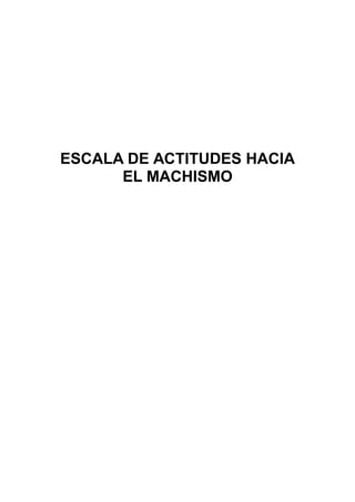 ESCALA DE ACTITUDES HACIA
EL MACHISMO
 