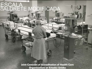 ESCALA ALDRETE MODIFICADA DE Joint Comisiónof Accreditation of Health Care Organizations en EstadosUnidos 