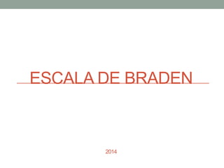 ESCALA DE BRADEN
2014
