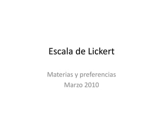 Escala de Lickert Materias y preferencias Marzo 2010 