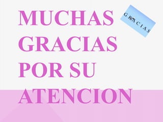 MUCHAS
GRACIAS
POR SU
ATENCION
 