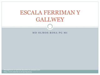 M D O L M O S R O S A P G M I
ESCALA FERRIMAN Y
GALLWEY
Management of adrenal disorders in primary care
http://www.elsevier.es el 22/03/2015.
 