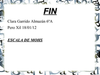 FIN Clara Garrido Almazán 6ºA Pero Xil 18/01/12 ESCALA DE MOHS