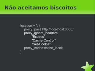 Cache


                     Server
        Nginx
                    dinâmico




        Cache




                 
 