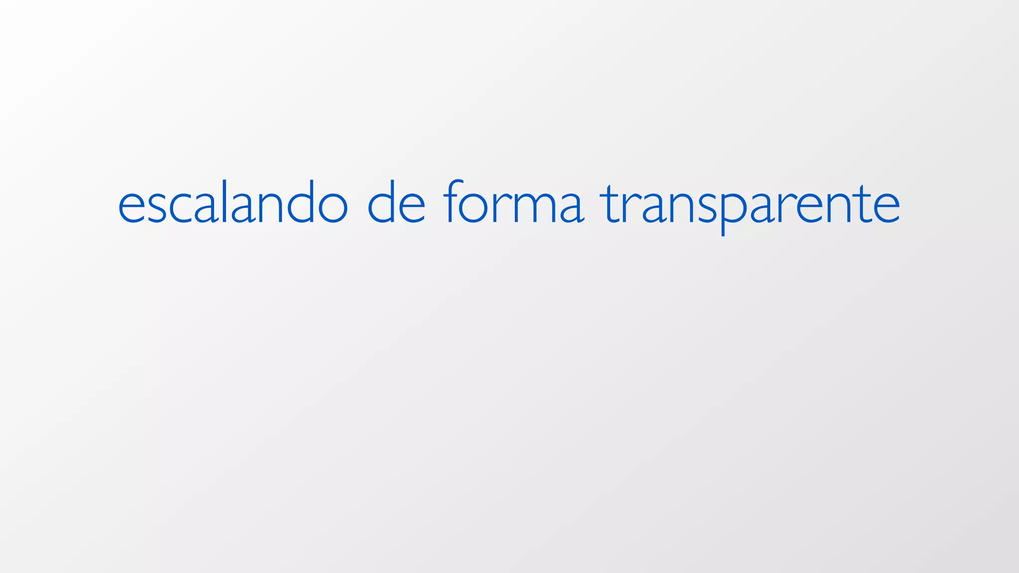 escalando de forma transparente
 