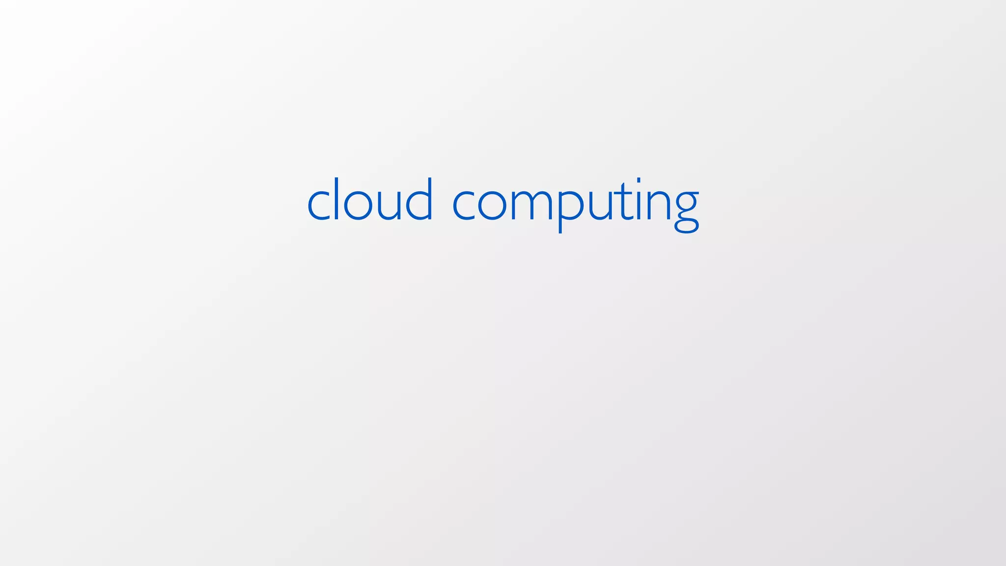 cloud computing
 