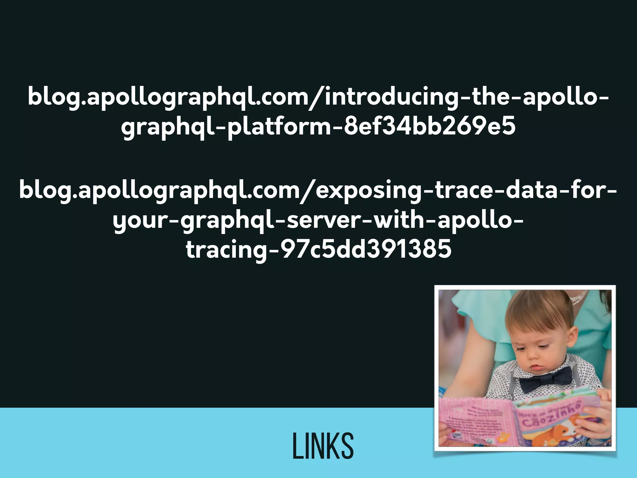 Links
blog.apollographql.com/exposing-trace-data-for-
your-graphql-server-with-apollo-
tracing-97c5dd391385
blog.apollographql.com/introducing-the-apollo-
graphql-platform-8ef34bb269e5
 