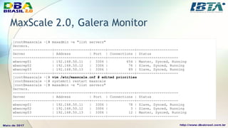 MaxScale 2.0, Galera Monitor
• Adicionando novos nós no cluster e reloading MaxScale:
• Provisione o novo nó com as config...