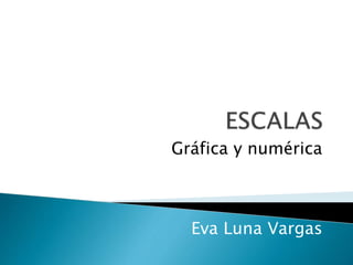 Gráfica y numérica
Eva Luna Vargas
 