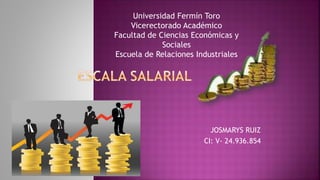 JOSMARYS RUIZ
CI: V- 24.936.854
Universidad Fermín Toro
Vicerectorado Académico
Facultad de Ciencias Económicas y
Sociales
Escuela de Relaciones Industriales
 