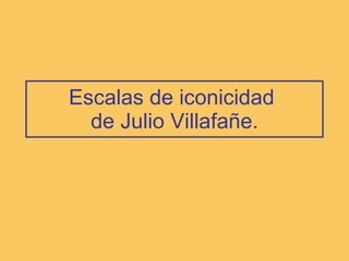 Escalas de iconicidad  de Julio Villafañe. 