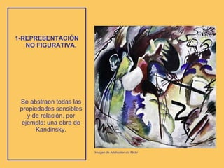 1-REPRESENTACIÓN NO FIGURATIVA. Se abstraen todas las propiedades sensibles y de relación, por ejemplo: una obra de Kandinsky. Imagen de Artshooter vía Flickr 