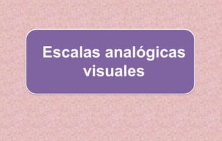 Escalas analógicas
visuales
 