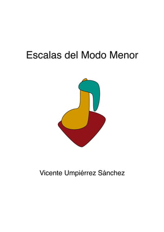 Escalas del Modo Menor www.memvus.com
Escalas del Modo Menor
Vicente Umpiérrez Sánchez
 