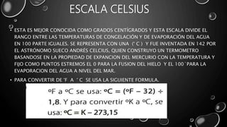 Grados C ESCALAS DE TEMPERATURA Y SU RELACION CON LA CALORIMETRIA.pptx