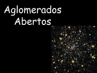 Aglomerados
Abertos
 