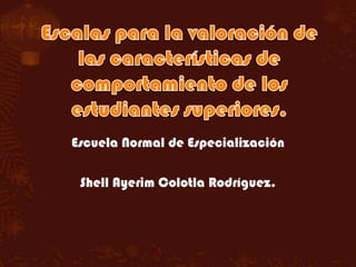 Escuela Normal de Especialización

 Shell Ayerim Colotla Rodríguez.
 