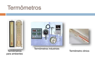 Termômetros
para ambientes
Termômetros industriais
Termômetro clinico
Termômetros
 