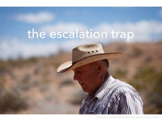 the escalation trap
http://www.reviewjournal.com/news/cattle-rancher-taking-ﬁght-over-land-use-limit
 