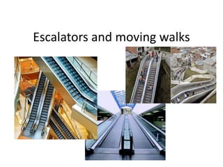Escalators and moving walks 
 