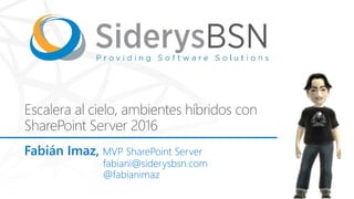 Fabián Imaz, MVP SharePoint Server
fabiani@siderysbsn.com
@fabianimaz
 