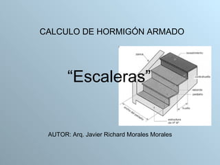 “ Escaleras” ,[object Object],AUTOR: Arq. Javier Richard Morales Morales 