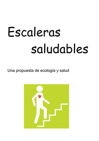 Escaleras
    saludables
Una propuesta de ecología y salud
 