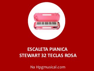 ESCALETA PIANICA
STEWART 32 TECLAS ROSA
Na Hpgmusical.com
 