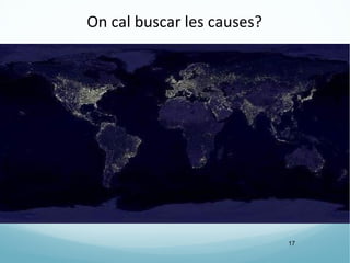 On cal buscar les causes?




                            17
 