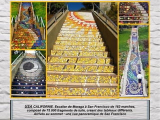 USA CALIFORNIE. Escalier de Moraga à San Francisco de 163 marches,
composé de 75 000 fragments de tuile, créant des tableaux différents.
Arrivés au sommet : une vue panoramique de San Francisco

 