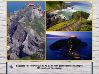 Espagne : Escalier datant du Xe à San Juan gaztelugatxe en Espagne.
237 marches très espacées

 