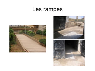 Les rampes
 