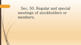 Sec. 50. Regular and special
meetings of stockholders or
members.
 