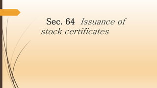 Sec. 64 Issuance of
stock certificates
 