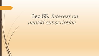 Sec.66. Interest on
unpaid subscription
 