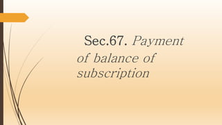 Sec.67. Payment
of balance of
subscription
 