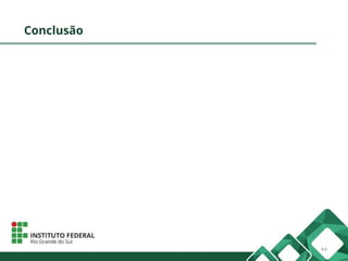 Conclusão
44
 