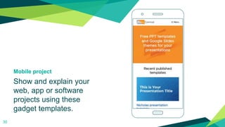 Mobile project
Show and explain your
web, app or software
projects using these
gadget templates.
30
 