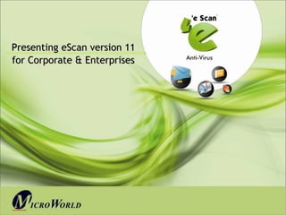 Presenting eScan version 11
for Corporate & Enterprises




                              www.escanav.com
 
