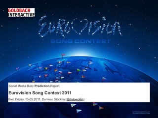 Social Media Buzz Prediction Report

Eurovision Song Contest 2011
Biel, Friday, 13.05.2011, Dominic Stöcklin (@dstoecklin)
 