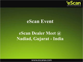 eScan Event
eScan Dealer Meet @
Nadiad, Gujarat - India
 