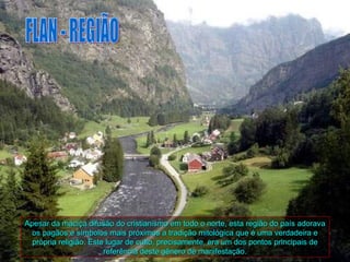 Apesar da maciça difusão do cristianismo em todo o norte, esta região do país adorava
  os pagãos e símbolos mais próximos a tradição mitológica que é uma verdadeira e
  própria religião. Este lugar de culto, precisamente, era um dos pontos principais de
                        referência deste gênero de manifestação.
 