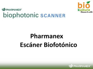 Pharmanex
Escáner Biofotónico

 