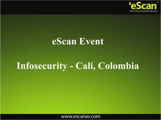 eScan Event
Infosecurity - Cali, Colombia
 