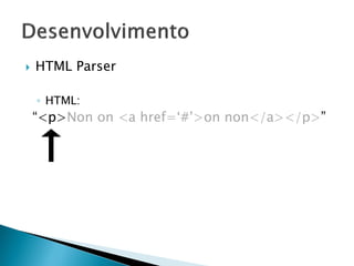  HTML Parser
◦ HTML:
“<p>Non on <a href=‘#’>on non</a></p>”
 