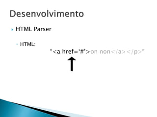  HTML Parser
◦ HTML:
<p>Non on “<a href=‘#’>on non</a></p>”
 