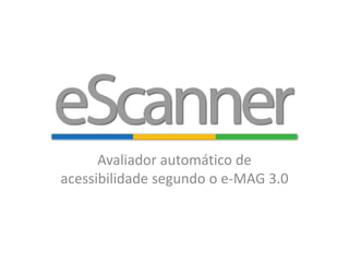 Avaliador automático de
acessibilidade segundo o e-MAG 3.0
 