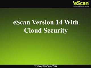 eScan Version 14 With
   Cloud Security
 